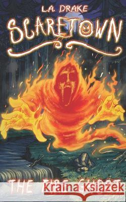 The Fire Ghost L a Drake 9798590902460 Independently Published