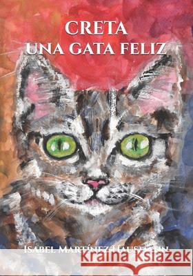 Creta, una gata feliz Gisela Hausmann, Isabel Martínez Hausmann, Gisela Hausmann 9798590986729 Independently Published