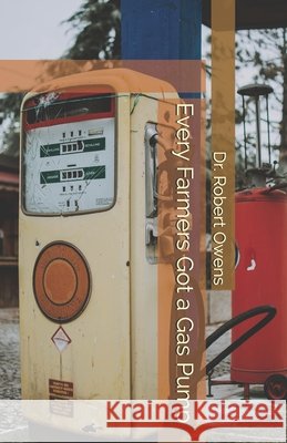 Every Farmers Got a Gas Pump Owens, Robert 9798591078874
