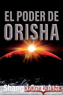 El poder de Orisha Shangó Omo Asa 9798591105709 Independently Published