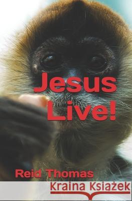Jesus Live! Reid Thomas 9798591247645 Independently Published