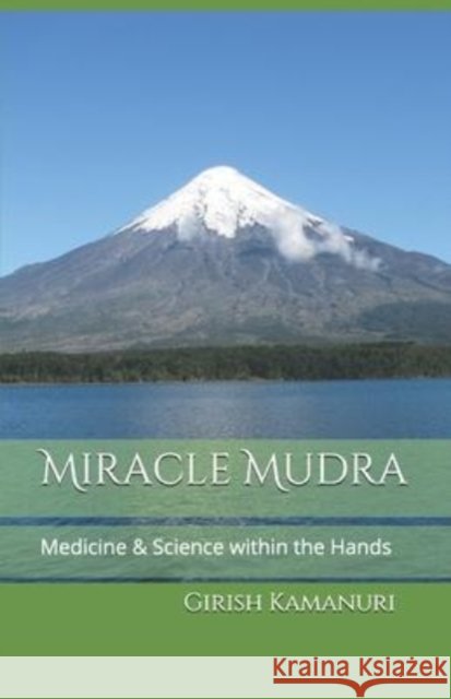 Miracle Mudra: Medicine & Science within the Hands Girish Madan Kamanuri 9798591370398