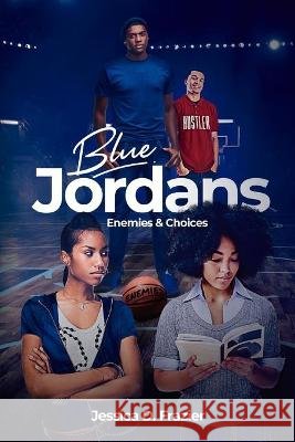 Blue Jordans: Enemies & Choices Jessica D Frazier   9798591416157 Independently Published