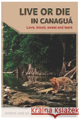 Live or die in Canaguá: Love, blood, sweat and tears Gil Herrera, Vicente José 9798591520632
