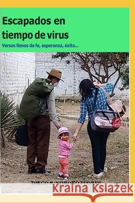 Escapados en tiempo de virus: Versos llenos de fe, esperanza, éxito Hernandez, Aurimar, Noroño Flores, Diego S. 9798591633707