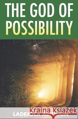 The God of Possibility Abiodun Ladejola Abiodun 9798591822101