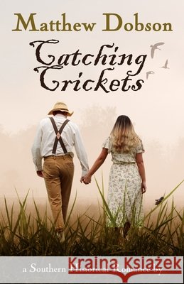 Catching Crickets: a Southern Historical Romance Dobson, Matthew 9798591927479