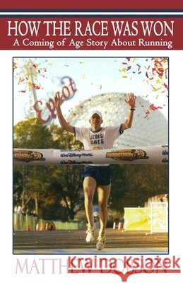 How The Race Was Won: A Coming of Age Story About Running Dobson, Matthew 9798591938086