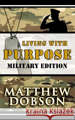 Living With Purpose: Military Edition Dobson, Matthew 9798591970017