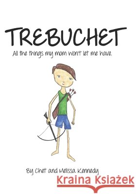 Trebuchet: All the things my mom won't let me have. Kennedy, Melissa 9798592004940