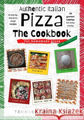 Authentic Italian Pizza - The Cookbook Sorrentino Tommaso Sorrentino 9798592039768