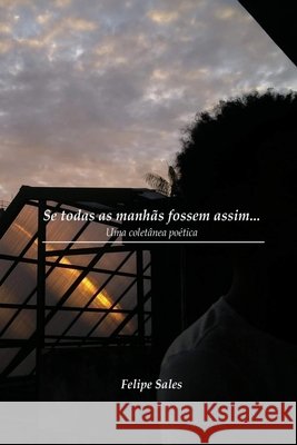 Se todas as manhãs fossem assim... Sales, Felipe 9798592461774