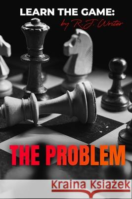 Learn The Game: The Problem R J Writer   9798592894954 Independently Published