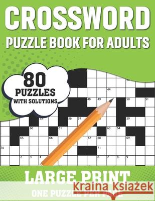 Crossword Puzzle Book For Adults: Fun Puzzle Crossword Book Containing 80 Large Print Easy To Hard Entertaining Puzzles With Solutions For Seniors, Adults Women And Men For Brainstorming Bernie K R Tuggle Publication   9798593190741 Independently Published