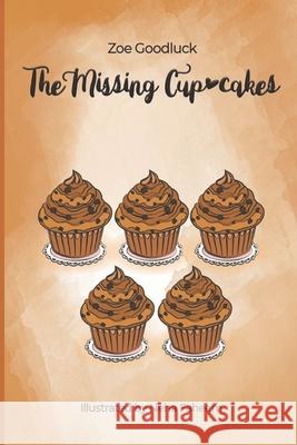 The Missing Cupcakes Zoe Goodluck, Neha Faheem, Lorlene Taljit-Goodluck 9798593294944 Independently Published