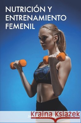 Nutrición y entrenamiento femenil González Quintana, Javier 9798593316790