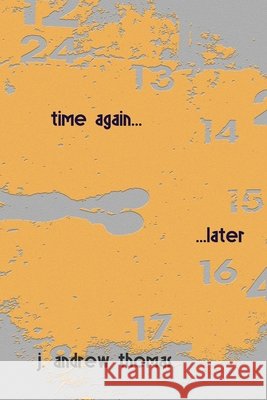 Time Again Later Thomas, J. Andrew 9798593521453