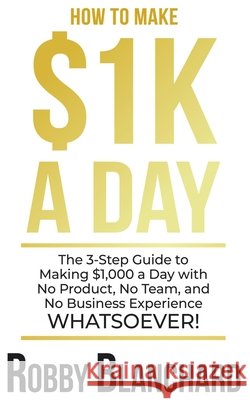 How to Make 1K a Day Blanchard, Robby 9798593756145