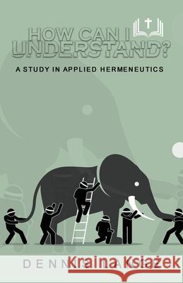 How Can I Understand?: (a study in applied hermeneutics) Dennis Lange   9798593803030 Independently Published