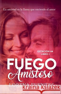 Fuego Amistoso: La amistad es la llama que enciende el amor Fuentes, Lorena 9798594235731