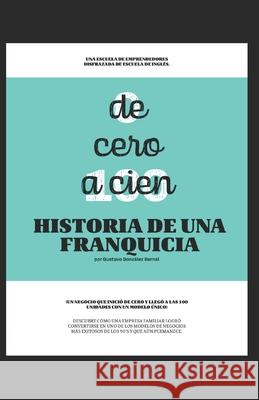 De 0 a 100: Historia de Una Franquicia Gustavo Gonzalez Bernal 9798594487628