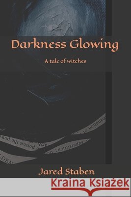 Darkness Glowing Jared Staben, Gabriel Todd 9798594585201 Independently Published