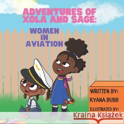 Adventures of Xola and Sage: Women in Aviation Bubb, Kyana S. 9798594682924 Independently published