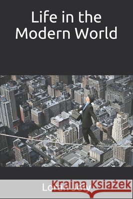 Life in the Modern World Joly, Loran 9798594697294