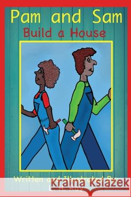 Pam and Sam Build a House L H Ray, L H Ray 9798594741850 Independently Published
