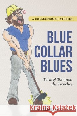 Blue Collar Blues: : Tales of Toil from the Trenches Maguire, Skookum 9798594892668 Independently Published
