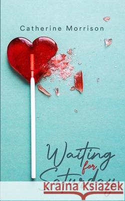 Waiting for Saturday Catherine Morrison 9798594897472