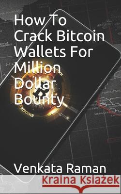 How To Crack Bitcoin Wallets For Million Dollar Bounty Venkata Raman   9798594956704 Independently Published