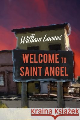 Welcome to Saint Angel Faktorovich, Anna, Luvaas, William 9798595025317