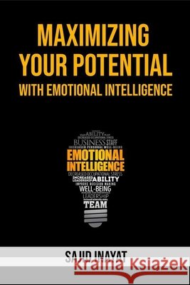 Maximizing Your Potentials With Emotional Intelligence Inayat, Sajid 9798595147040