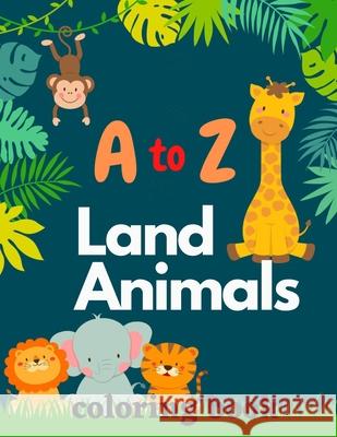 A to Z Land Animals Coloring Book Augusta Publishers 9798595168816