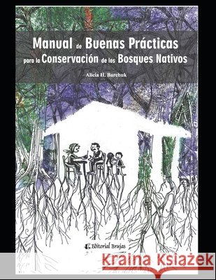 Manual de buenas prácticas para la conservación de bosques nativos: Apuntes Alicia H Barchuk 9798595520508 Independently Published