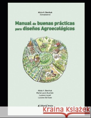 Manual de buenas prácticas para diseños agroecológicos: Apuntes María Laura Guzmán, Luciano Locati, Luciana Sol Suez 9798595536899