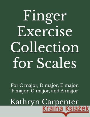 Finger Exercise Collection for Scales Kathryn Lee Carpenter   9798595554725