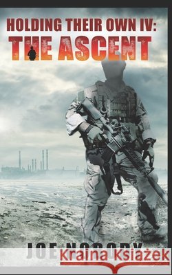Holding Their Own IV: The Ascent Ivester, E. T., Nobody, Joe 9798595664264 Independently Published