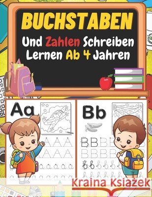 Buchstaben und Zahlen schreiben lernen ab 4 Jahren: Vorschulkinder -Aktivitätsbuch zum Lernen von Schreiben und Lesen - Lernen Sie, Linien, Formen, Buchstaben, Zahlen und Bildungsaktivitäten für Kinde Karina Sabrina 9798595880978 Independently Published