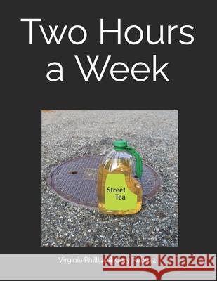 Two Hours a Week: Three Screenplays Gary Rabuzzi, Virginia Phillips 9798595999670