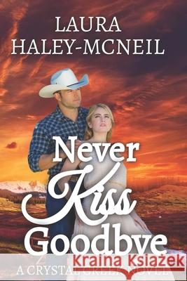 Never Kiss Goodbye Haley-McNeil Laura Haley-McNeil 9798596077100