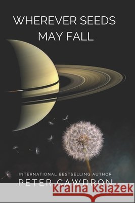 Wherever Seeds May Fall Peter Cawdron 9798596100679