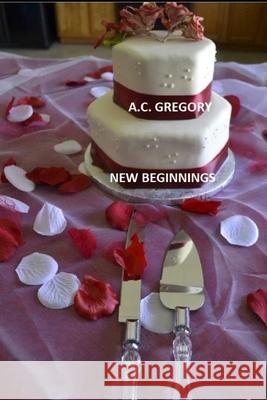 New Beginnings A C Gregory 9798596143133 Independently Published