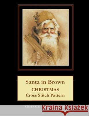 Santa in Brown: Christmas Cross Stitch Pattern George, Kathleen 9798596264708 Independently published