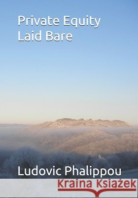 Private Equity Laid Bare Phalippou Ludovic Phalippou 9798596396027 Independently published