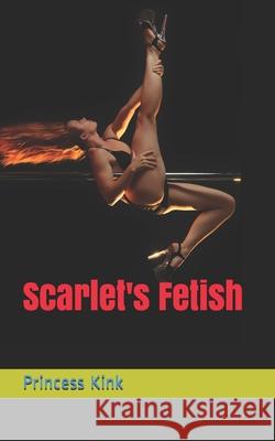 Scarlet's Fetish Kink Princess Kink 9798596450309 Independently published