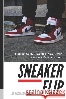 Sneaker Flip: Guide To Making A Million Flipping Sneakers! Baskaran, Keith 9798596563054