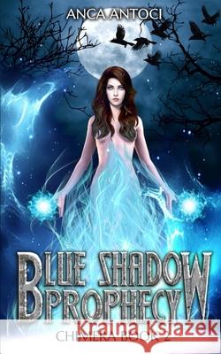 Blue Shadow Prophecy Anca Antoci   9798596651515
