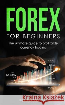 Forex for beginners: The ultimate guide to profitable currency trading Favole, Gualtiero 9798596658781 Independently published